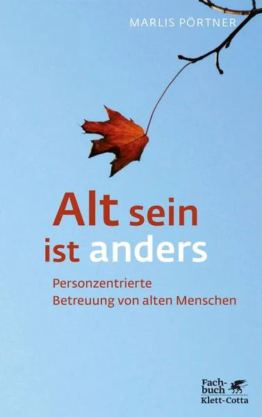 Alt sein ist anders (Konzepte der Humanwissenschaften) - Personzentrierte Betreuung von alten Menschen